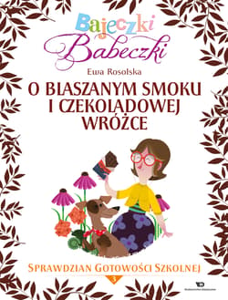Bajeczki Babeczki O blaszanym smoku i czekoladowej wróżce Sprawdzian gotowości szkolnej Część 3 - Ewa Rosolska