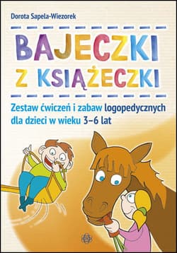 Bajeczki z książeczki Zestaw ćwiczeń i zabaw logopedycznych dla dzieci w wieku 3–6 lat