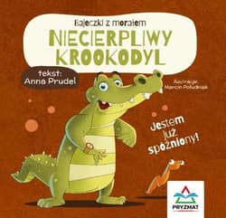 Bajeczki z morałem Niecierpliwy krookodyl - Anna Prudel