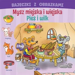 Bajeczki z obrazkami Mysz miejska i wiejska Pies i wilk - Opracowanie Zbiorowe