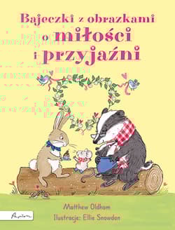Bajeczki z obrazkami o miłości i przyjaźni - Oldham Matthew