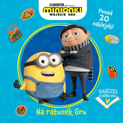 Bajeczki z półeczki. Na ratunek Gru. Minionki. Wejście Gru
