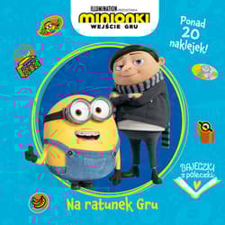 Bajeczki z półeczki. Na ratunek Gru. Minionki. Wejście Gru
