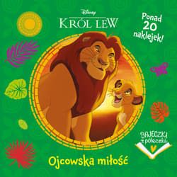 Bajeczki z półeczki. Ojcowska miłość. Disney Król Lew - Praca zbiorowa