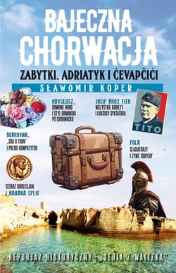 Bajeczna Chorwacja. Zabytki, Adriatyk i cevapcici - ebook - Sławomir Koper