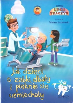 Bajka.Jak dzieci o ząbki dbały i pięknie się uśmiechały. - Lech Tkaczyk