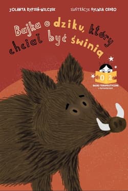 Bajka o dziku, który chciał być świnią Bajki terapeutyczne z komentarzem 02 - Rypień-Wilczek Jolanta
