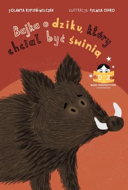 Bajka o dziku, który chciał być świnią Bajki terapeutyczne z komentarzem 02 - Rypień-Wilczek Jolanta