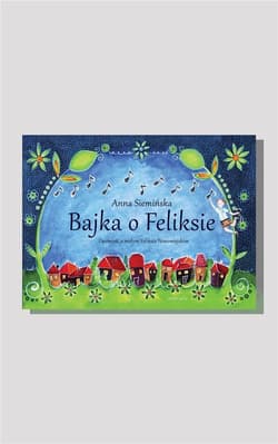 Bajka o Feliksie Opowieść o małym Feliksie Nowowiejskim - Anna Siemińska
