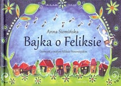 Bajka o Feliksie Opowieść o małym Feliksie Nowowiejskim - Anna Siemińska