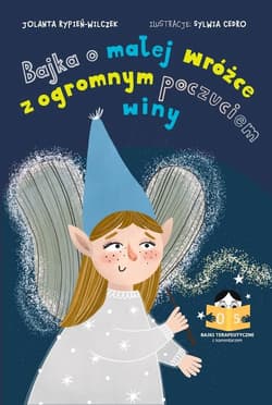 Bajka o małej wróżce z olbrzymim poczuciem winy Bajki terapeutyczne z komentarzem 05 - Rypień-Wilczek Jolanta