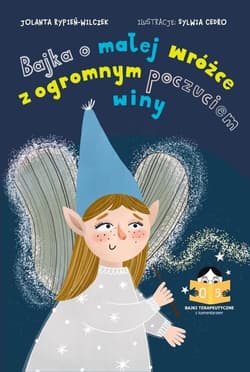Bajka o małej wróżce z olbrzymim poczuciem winy Bajki terapeutyczne z komentarzem 05 - Rypień-Wilczek Jolanta