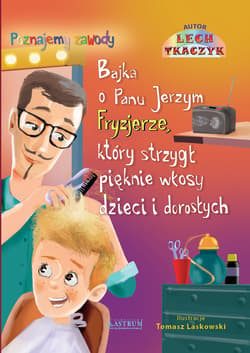 Bajka o Panu Jerzym Fryzjerze, który strzygł pięknie dzieci i dorosłych Bajka edukacyjna dla dzieci - Lech Tkaczyk