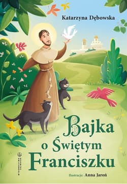 Bajka o Świętym Franciszku - Katarzyna Dębowska