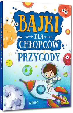 Bajki dla chłopców przygody - Kotyl Julia, Olszewska Gabriela, Pacholec Magdalena