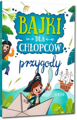 Bajki dla chłopców przygody - Kotyl Julia, Olszewska Gabriela, Pacholec Magdalena