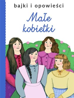 Bajki i opowieści. Małe kobietki - Praca zbiorowa