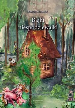 Bajki niespodziewajki - Dorota Czernek