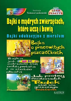 Bajki o mądrych zwierzętach, które uczą i bawią. Bajki edukacyjne z morałem. - Lech Tkaczyk
