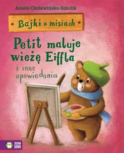 Bajki o misiach Część 4 Petit maluje wieżę Eiffla i inne opowiadania - Aniela Cholewińska-Szkolik