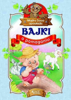 Bajki o pomaganiu Mądra Sowa opowiada - Opracowanie Zbiorowe