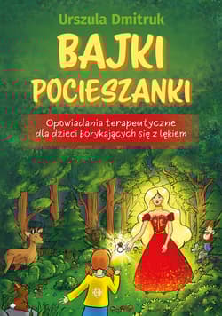 Bajki pocieszanki. Opowiadania terapeutyczne dla dzieci borykających się z lękiem - Urszula Dmitruk