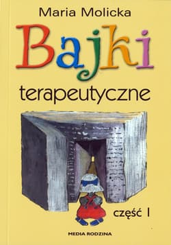 Bajki terapeutyczne Część 1 - Maria Molicka