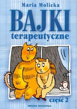 Bajki terapeutyczne. Część 2 - Maria Molicka