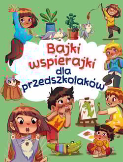 Bajki wspierajki dla przedszkolaków - Anna  Paszkiewicz