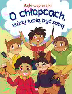 Bajki-wspierajki O chłopcach, którzy lubią być sobą - Anna  Paszkiewicz