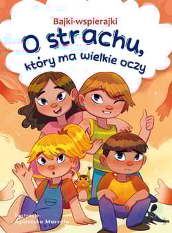 Bajki-wspierajki. O strachu, który ma wielkie oczy - Anna  Paszkiewicz