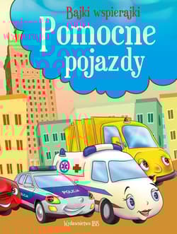 Bajki wspierajki. Pomocne pojazdy - Opracowanie Zbiorowe