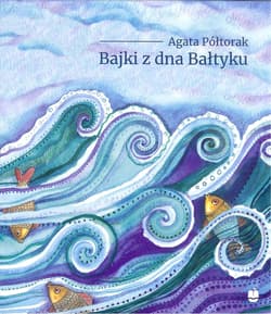 Bajki z dna Bałtyku - Agata Półtorak