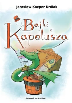Bajki z kapelusza - Królak Jarosław Kacper
