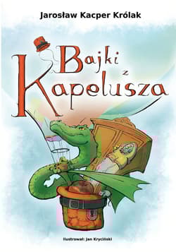 Bajki z kapelusza - Królak Jarosław Kacper