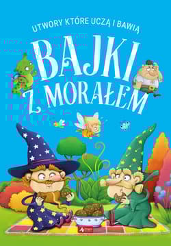 Bajki z morałem. Utwory, które uczą i bawią