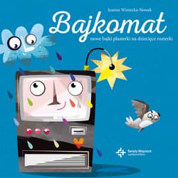 Bajkomat Nowe bajki plasterki na dziecięce rozterki