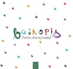 Bajkopis Stwórz własną książkę - Praca zbiorowa