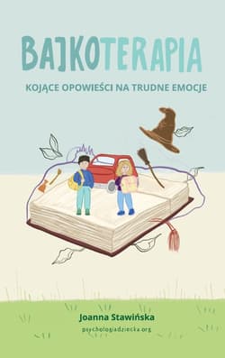 Bajkoterapia. Kojące opowieści na trudne emocje - Stawińska Joanna