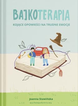 Bajkoterapia. Kojące opowieści na trudne emocje - Stawińska Joanna