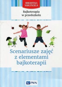 Bajkoterapia w przedszkolu. Scenariusze zajęć PWN - Bartnicka-Kierylak Aneta,  Świtaj-Wirtek Karolina