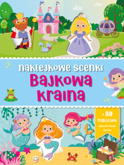 Bajkowa kraina. Naklejkowe scenki - Opracowanie Zbiorowe