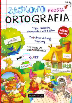Bajkowo Prosta Ortografia Czyli Zasady Ortografii i Nie Tylko