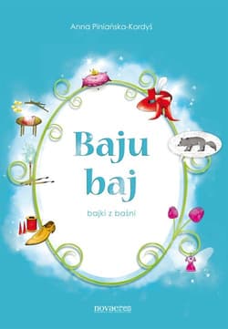 Baju baj bajki z baśni - Anna Piniańska-Kordyś