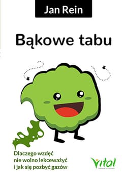 Bąkowe tabu Dlaczego wzdęć nie wolno lekceważyć i jak się pozbyć gazów - Jan Rein