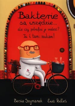 Bakterie są wszędzie ale czy potrafisz je znaleźć? Tu i tam: szukam! - Basia Szymanek