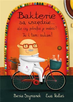 Bakterie są wszędzie ale czy potrafisz je znaleźć? Tu i tam: szukam! - Basia Szymanek