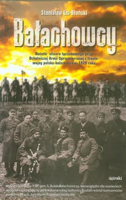 Bałachowcy Notatki oficera łącznikowego przy Ochotniczej Armii Sprzymierzonej z frontu wojny polsko - bolszewickiej 1920 roku - Stanisław Lis-Błoński