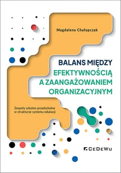 Balans między efektywnością a zaangażowaniem organizacyjnym Zespoły szkolno-przedszkolne w strukturze systemu edukacji - Magdalena Chałupczak