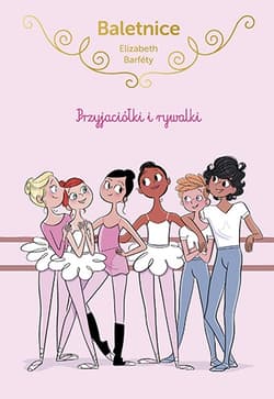 Baletnice. Przyjaciółki i rywalki - Elisabeth Barféty